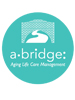 a&bull;bridge: Aging Life Care&trade; Management